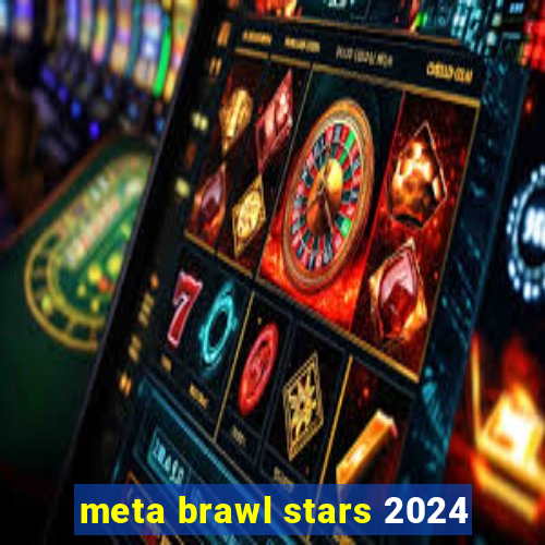 meta brawl stars 2024